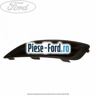 Grila proiector stanga, model fara proiector Ford Fiesta 2013-2017 1.5 TDCi 95 cai
